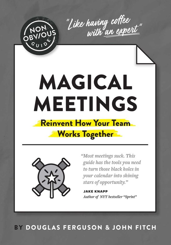 Non-Obvious Guides - The Non-Obvious Guide to Magical Meetings (Reinvent How Your Team Works Together)