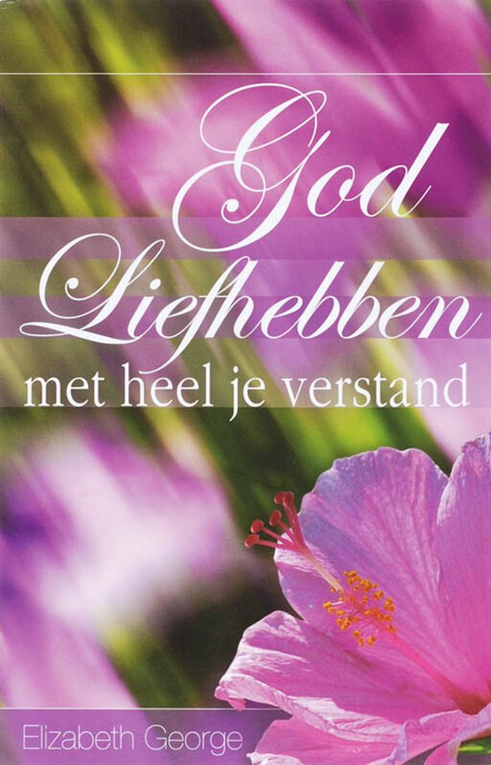 Boek "God Liefhebben met heel je verstand" door Elizabeth George, met een roze hibiscusbloem op de voorgrond.