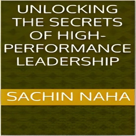 Unlocking the Secrets of High-Performance Leadership - cover
