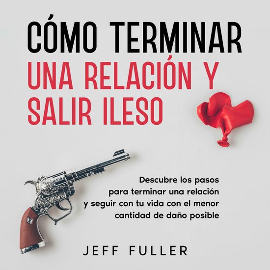 Cómo Terminar una Relación y Salir Ileso - cover