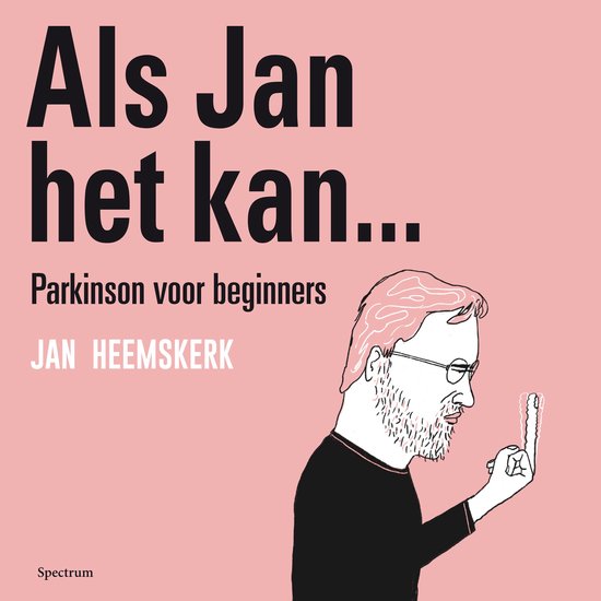 Boek 'Als Jan het kan... Parkinson voor beginners' van Jan Heemskerk met een tekening van hem en de tekst.