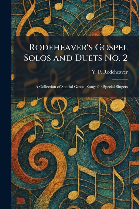 Rodeheaver's Gospel Solos and Duets No. 2: A Collection of Special ...