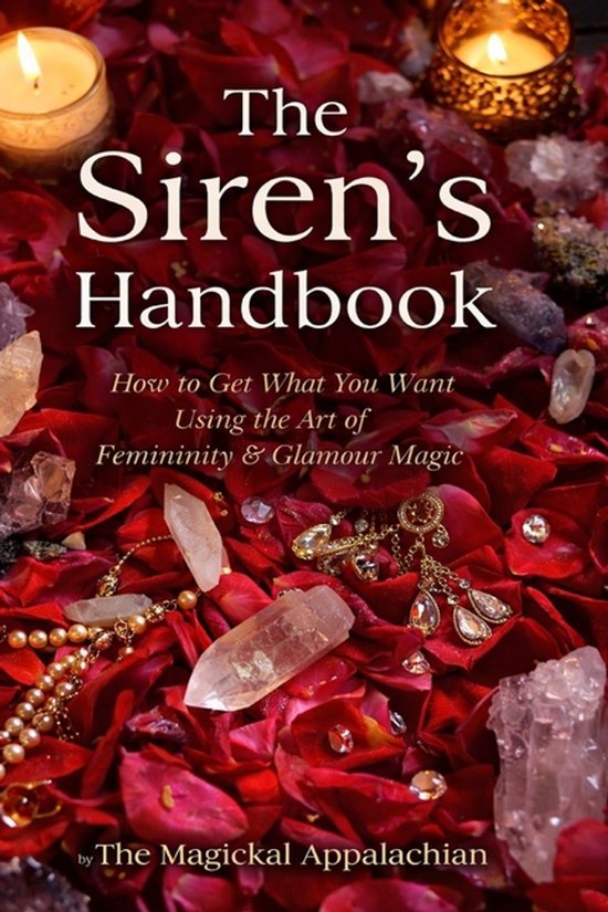 The Siren's Handbook How to Get What You Want Using the Art  ... - cover