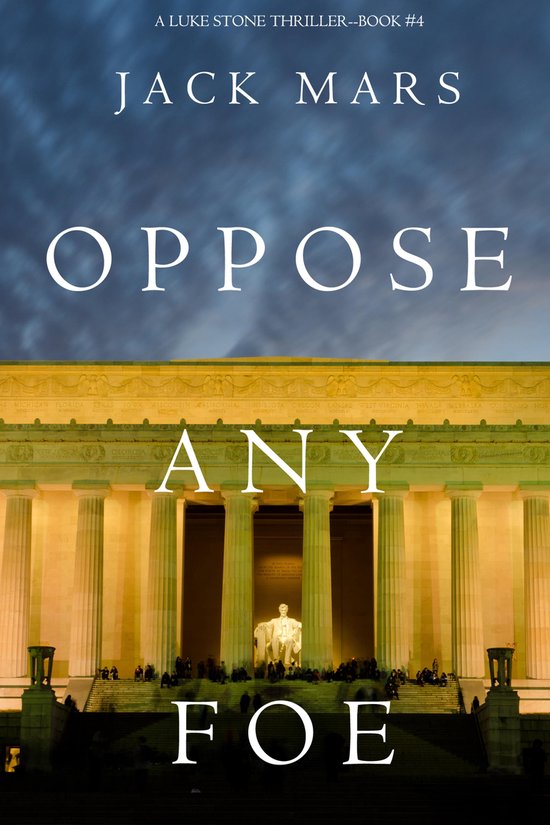 A Luke Stone Thriller 4 - Oppose Any Foe - cover