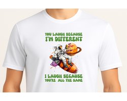You Laugh Because i'm Different - T Shirt - Cute - Sarcastic - GoodVibes - Funny - Gift - Cadeau - Sarcastisch - schattig - lief - feelgood - Alien - GalaxyVibes - Astronaut - UFO - Kosmisch