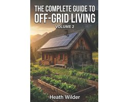 The Complete Guide to Off-Grid Living-The Complete Guide to Off-Grid Living