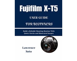 Fujifilm X-T5 USER GUIDE FOR BEGINNERS