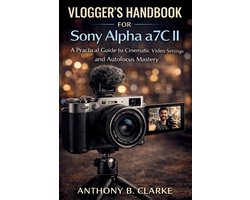 Vlogger's Handbook for Sony Alpha a7C II