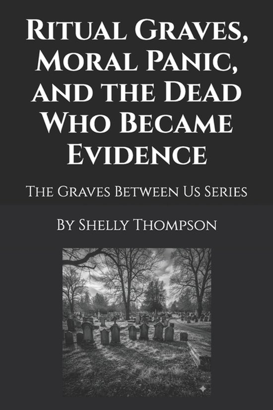 The Graves Between Us- Ritual Graves, Moral Panic, and the D ... - cover