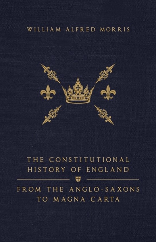 De omslag van 'The Constitutional History of England' door William Alfred Morris, in marineblauw met gouden kroon en wapen.