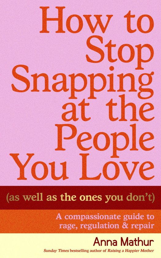 How to Stop Snapping at the People You Love (As Well As the  ... - cover