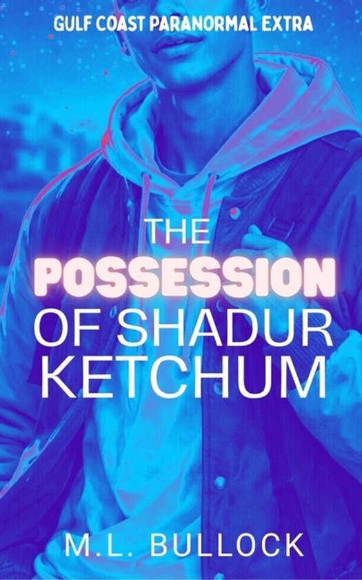 Gulf Coast Paranormal Extra-The Possession of Shadur Ketchum - cover