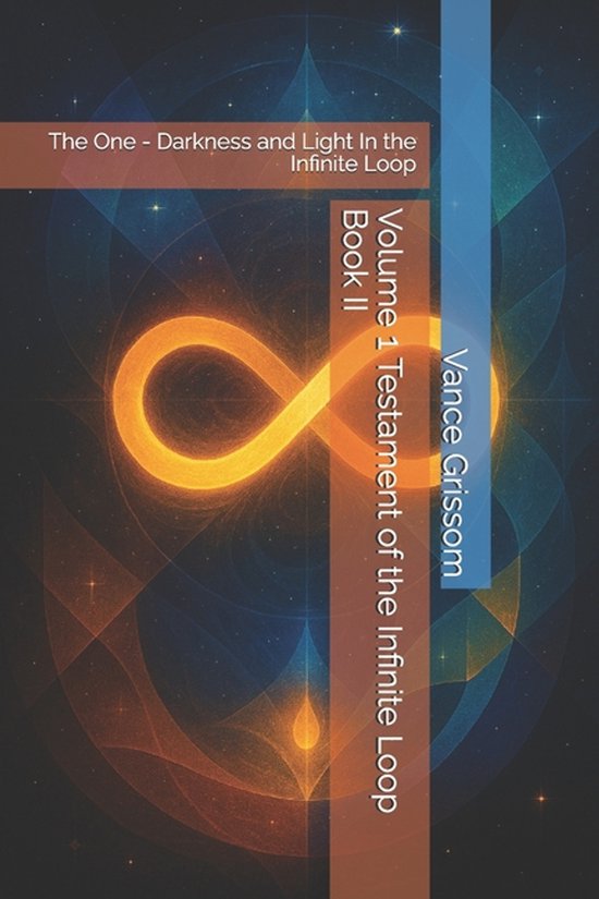 Volume 1 Testament of the Infinite Loop Book II: The One - Darkness and ...