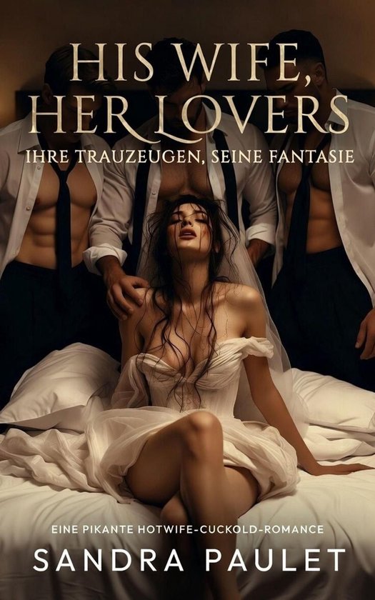 His Wife, Her Lovers [DE] 3 - His Wife, Her Lovers: Ihre Trauzeugen, Seine Fantasie: Eine pikante Hotwife-Cuckold-Romance