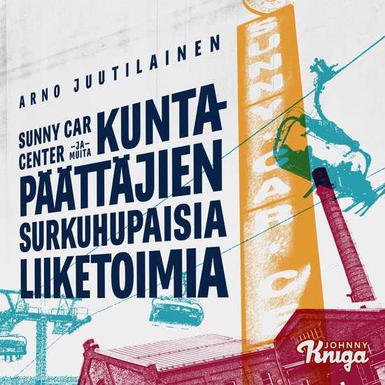 Sunny Car Center ja muita kuntapäättäjien surkuhupaisia l ... - cover