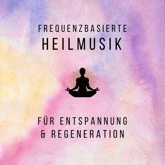 Frequenzbasierte Heilmusik für Entspannung und Regeneration - cover