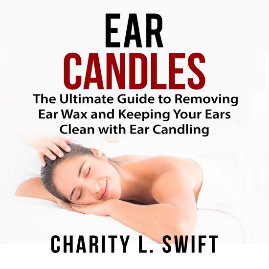 Ear Candles: The Ultimate Guide to Removing Ear Wax and Keep ... - cover
