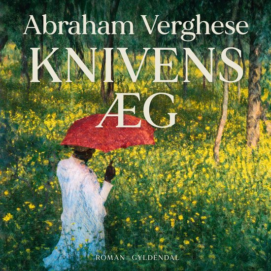 Boekomslag van 'Knivens æg' door Abraham Verghese met een schilderij van een persoon met een rode paraplu in een veld vol gele bloemen.