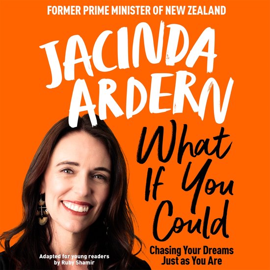 Jacinda Ardern, voormalig premier van Nieuw-Zeeland, lachend. "What If You Could", "Chasing Your Dreams Just as You Are".