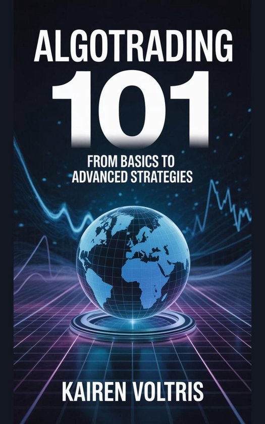 AlgoTrading 101: From Basics to Advanced Strategies - cover