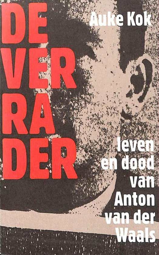 De verrader: leven en dood van Anton van der Waals