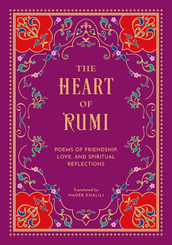 Le cœur de Rumi, poèmes sur l'amitié, l'amour et les réflexions spirituelles, traduits par Nader Khalili.