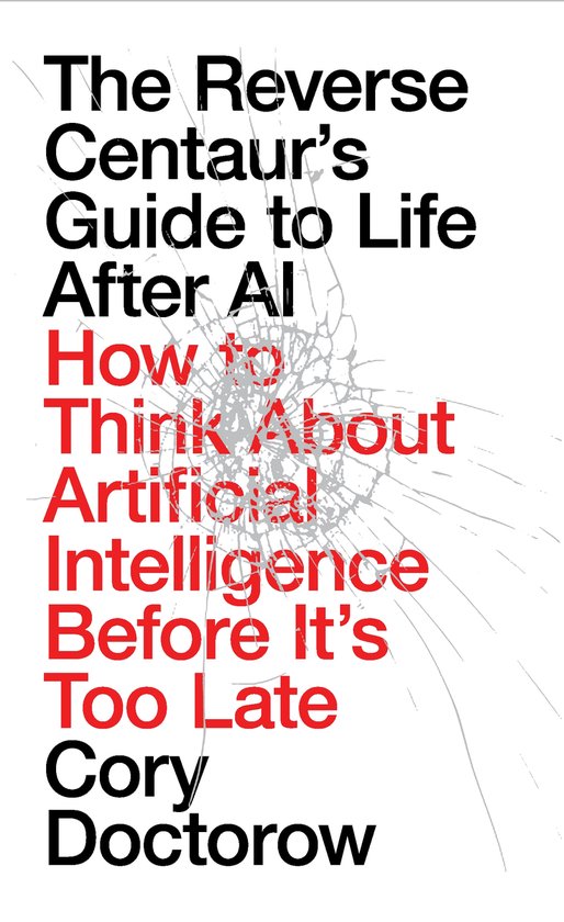 The Reverse Centaur's Guide to Life After AI - cover