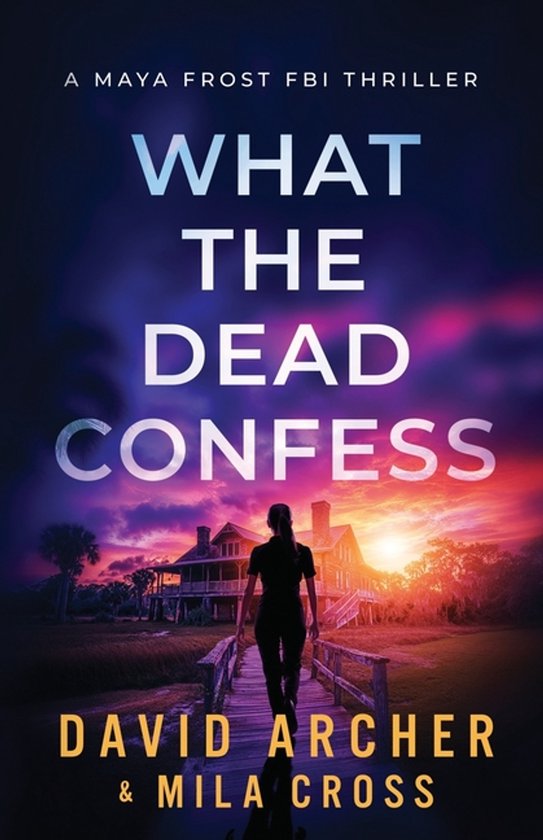 Maya Frost FBI Thriller- What the Dead Confess - cover