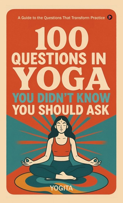 100 Questions in Yoga You Didn't Know You Should Ask - cover