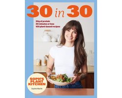 Soph's 30 in 30 Plant Kitchen: Delicious Plant-Based Recipes with 30g of Protein in 30 Minutes or Less from the Sunday Times Bestselling Author