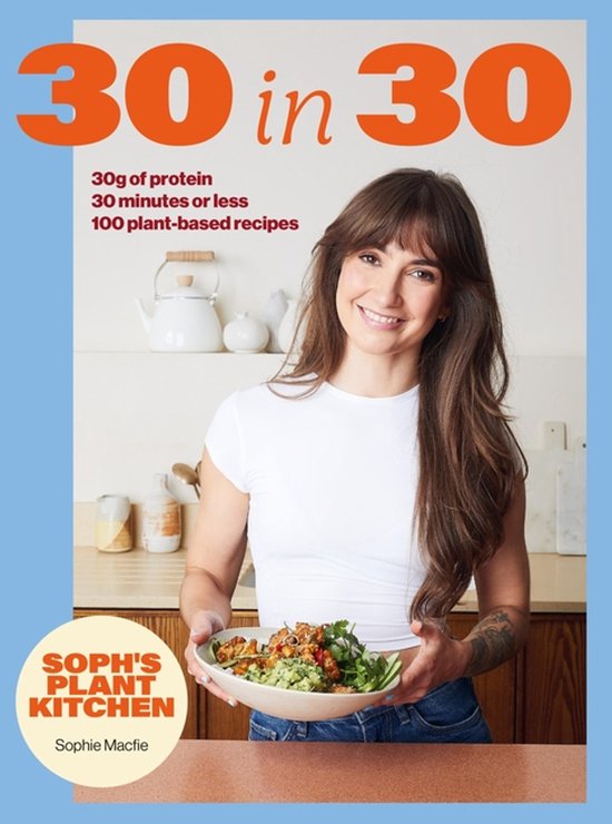 Soph's Plant Kitchen 30 In 30: 30g Of Protein, 30 Minutes Or ... - cover