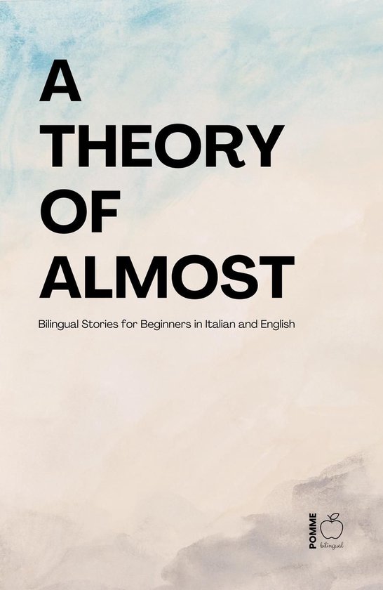 A Theory of Almost: Bilingual Stories for Beginners in Itali ... - cover