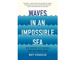 Omslag van Waves in an Impossible Sea: How Everyday Life Emerges from the Cosmic Ocean