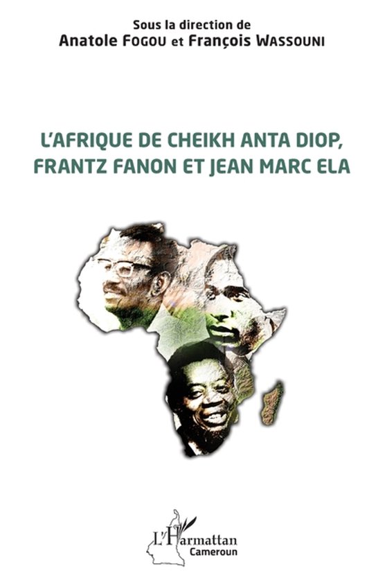 Carte de l'Afrique avec les visages de Cheikh Anta Diop, Frantz Fanon et Jean Marc Ela, sous la direction de Anatole FOGOU et François WASSOUNI.