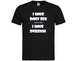 T-shirt Unisex Volwassenen Lol - carnaval - kermis - feestje - grappig - humor - Tekst "I have daily sex oh shit no I mean I have Dyslexia" | korte mouw | Zwart/wit | maat M