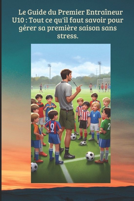 Football Animation Des Jeunes-Le Guide du Premier Entraîneu ... - cover