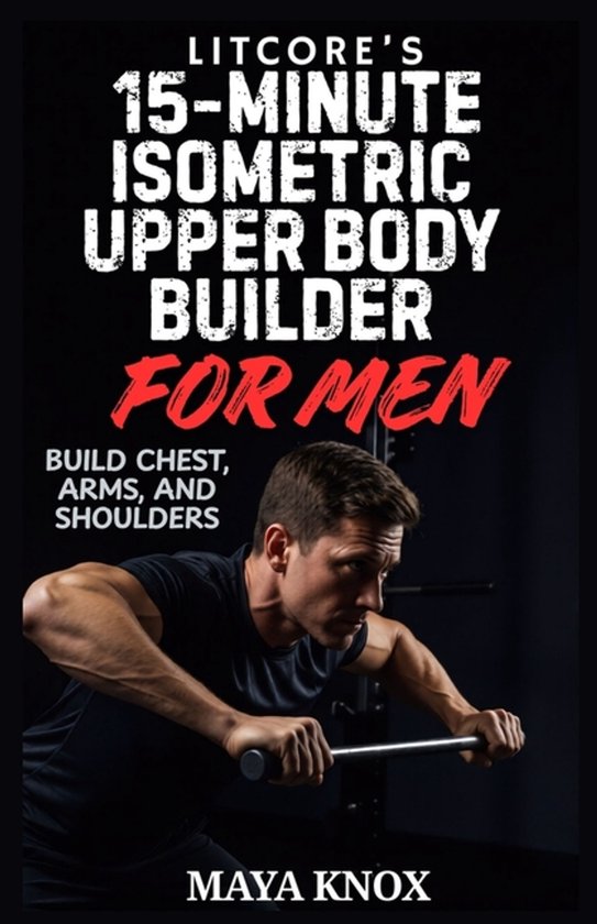 LitCore's 15-Minute Isometric Upper Body Builder for Men - cover