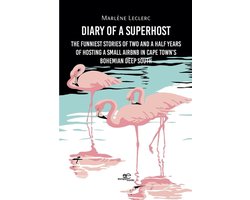 Diary of a Superhost. The funniest stories of two and a half years of hosting a small Airbnb in Cape Town's bohemian Deep South