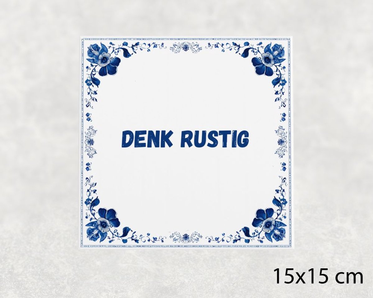 Spreuk tegel 15x15 cm Denk rustig