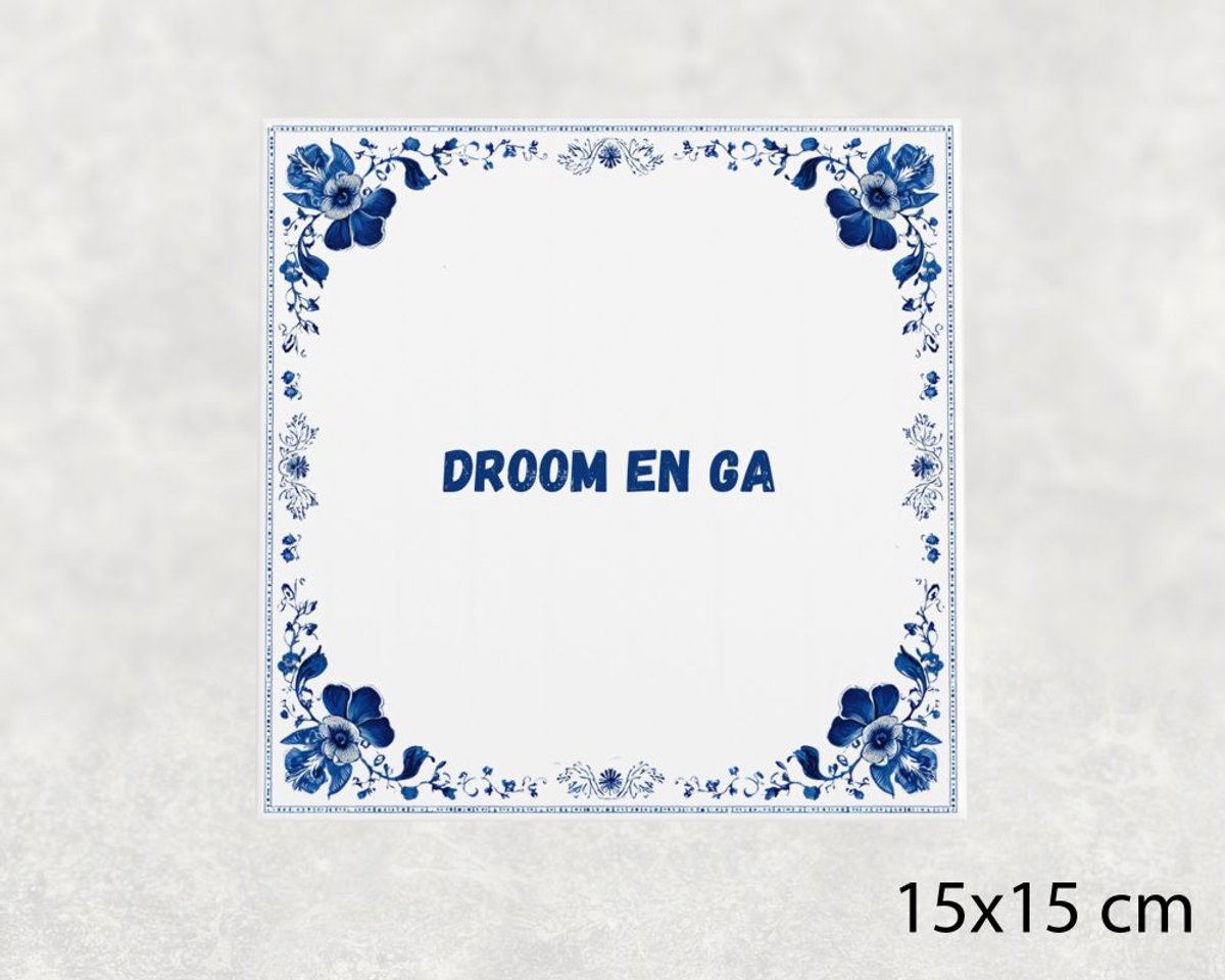 Spreuk tegel 15x15 cm Droom en ga