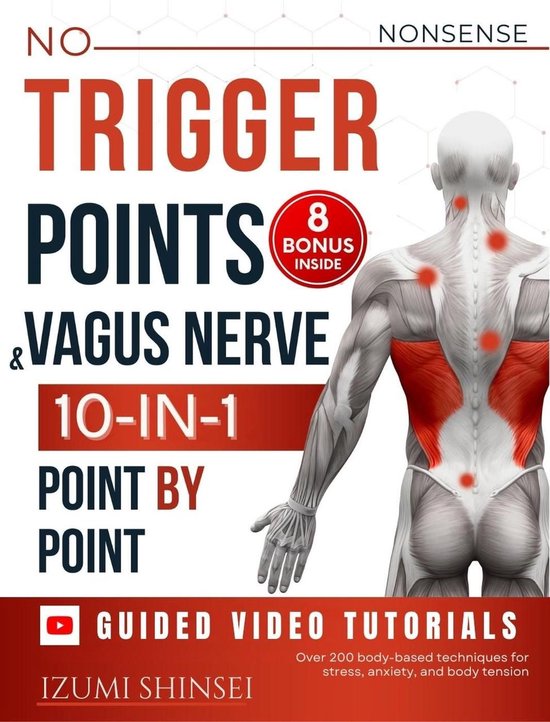 Trigger Points & Vagus Nerve (10-In-1): Understanding Fascia, Trigger Points & Vagus Nerve – With Bonus Guides to Emdr, Mbsr, Acupressure & Reflexology Routines, and Much More with Guided Video