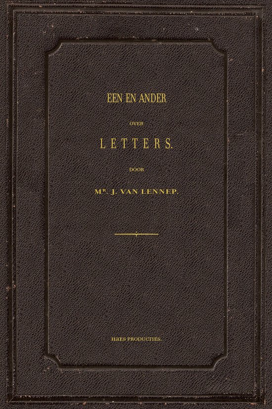 Bruine kaft met gouden letters: "EEN EN ANDER OVER LETTERS. DOOR MR. J. VAN LENNEP."