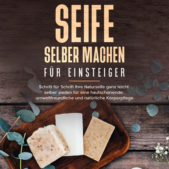 Seife selber machen für Einsteiger: Schritt für Schritt Ih ... - cover