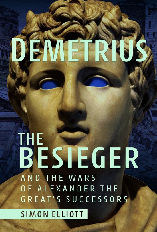Demetrius the Besieger and the Wars of Alexander the Great's ... - cover