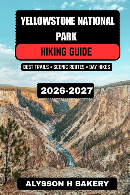 Yellowstone National Park Hiking Guide 2026-2027: Best Trails, Scenic ...