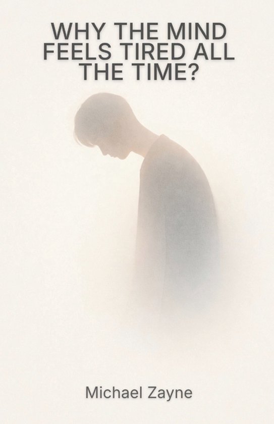 Why the Mind Feels Tired All the Time? - cover