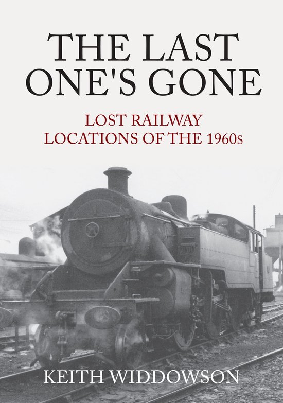The Last One's Gone: Lost Railway Locations of the 1960s - cover