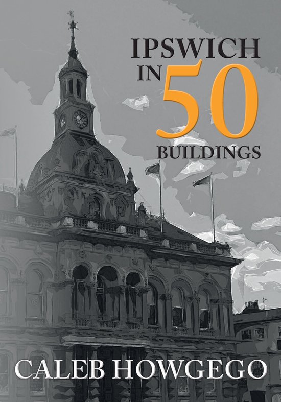 In 50 Buildings - Ipswich in 50 Buildings - cover