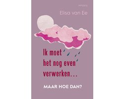 Ik moet het nog even verwerken, maar hoe dan?