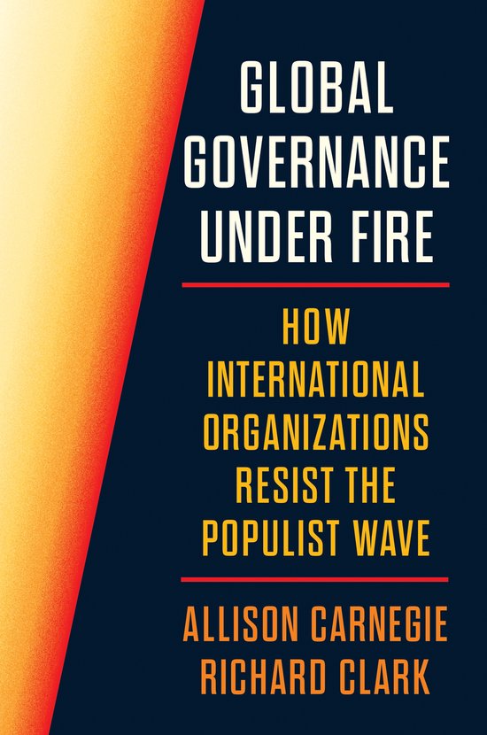 Couverture du livre : Global Governance Under Fire par Allison Carnegie et Richard Clark, avec texte en blanc et jaune.